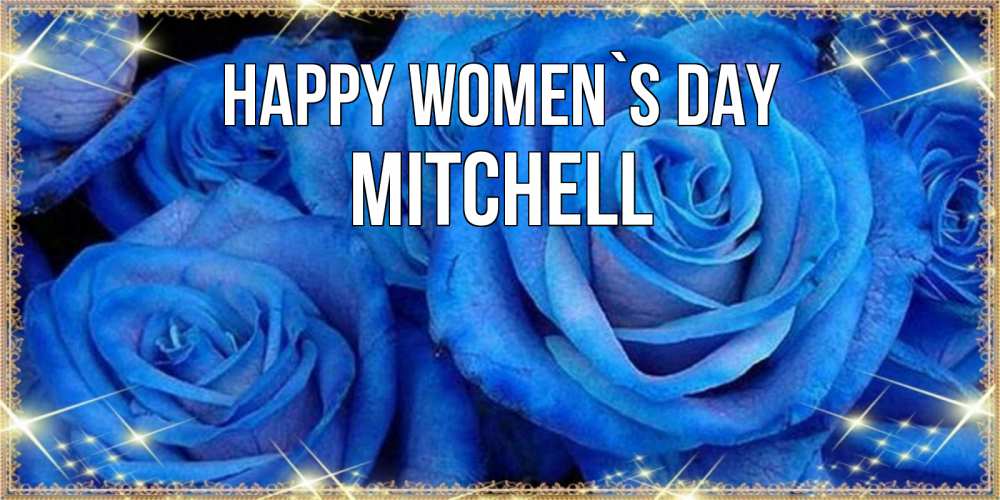 Greetings card с именем, Mitchell happy women`s day как поздравить женщину на 8 марта. Конечно же нужно подарить ей открытку с нашего сайта Greetings with text for free download 